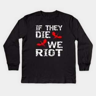 It the dragons die, we riot Kids Long Sleeve T-Shirt